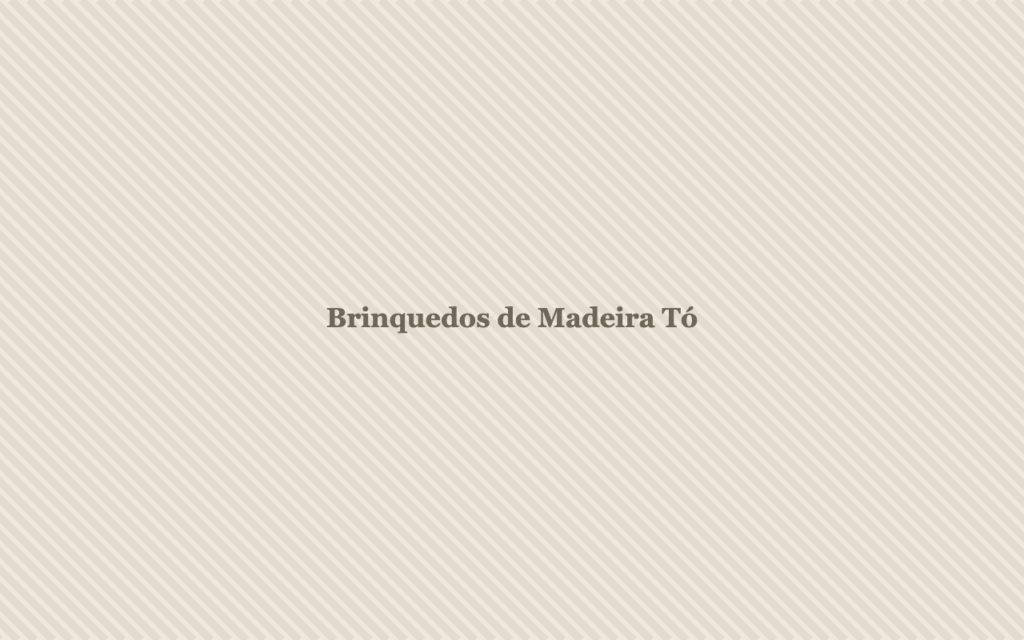 Brinquedos de Madeira Tó